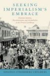 Seeking Imperialism& 39 S Embrace - National Identity Decolonization And Assimilation In The French Caribbean Hardcover