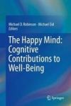 The Happy Mind: Cognitive Contributions To Well-being Hardcover 1ST Ed. 2017