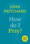 How Do I Pray?: A Little Book Of Guidance
