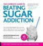 The Complete Guide To Beating Sugar Addiction - The Cutting-edge Program That Cures Your Type Of Sugar Addiction And Puts You On The Road To Feeling Great--and Losing Weight   Paperback 2ND Edition