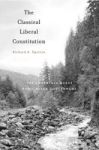 The Classical Liberal Constitution - The Uncertain Quest For Limited Government Paperback