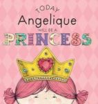 Today Angelique Will Be A Princess Hardcover
