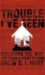 Trouble I& 39 Ve Seen - Changing The Way The Church Views Racism Hardcover