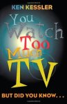 You Watch Too Much Tv: But Did You Know?