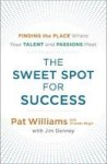 The Sweet Spot For Success - Finding The Place Where Your Talent And Passions Meet Paperback
