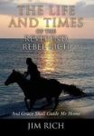 The Life And Times Of The Reverend Rebel Rich - And Grace Shall Guide Me Home Hardcover