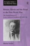 Britain Russia And The Road To The First World War - The Fateful Embassy Of Count Aleksandr Benckendorff 1903-16