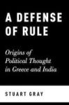 A Defense Of Rule - Origins Of Political Thought In Greece And India Hardcover