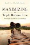 Maximizing The Triple Bottom Line Through Spiritual Leadership Paperback New