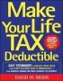 Make Your Life Tax Deductible: Easy Techniques To Reduce Your Taxes And Start Building Wealth Immediately   Paperback Ed