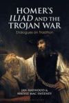 Homer& 39 S Iliad And The Trojan War - Dialogues On Tradition Hardcover