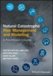 Natural Catastrophe Risk Management And Modelling - A Practitioner& 39 S Guide Hardcover
