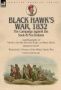 Black Hawk&  39 S War 1832 - The Campaign Against The Sauk & Fox Indians-autobiography Of Ma-ka-tai-me-she-kia-kiak Or Black Hawk Dictated By Himself & Wakefield&  39 S History Of The Black Hawk War By Frank Everett Stevens Hardcover