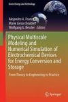 Physical Multiscale Modeling And Numerical Simulation Of Electrochemical Devices For Energy Conversion And Storage - From Theory