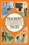 Teachers&  39 Strangest Tales - Extraordinary But True Tales From Over Five Centuries Of Teaching   Paperback