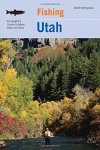 Fishing Utah: An Angler's Guide To More Than 170 Prime Fishing Spots Fishing Series