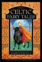 Celtic Fairy Tales - 20 Classic Stories Including The Black Cat Lutey And The Mermaid And The Fiddler In The Cave   Hardcover