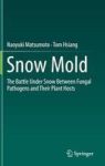 Snow Mold - The Battle Under Snow Between Fungal Pathogens And Their Plant Hosts Hardcover 1ST Ed. 2016