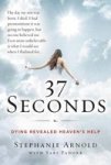 37 Seconds - Dying Revealed Heaven& 39 S Help--a Mother& 39 S Journey Paperback