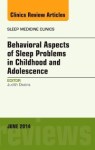 Behavioral Aspects Of Sleep Problems In Childhood And Adolescence An Issue Of Sleep Medicine Clinics