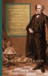 A Disquisition On Government And A Discourse On The Constitution And Government Of The United States