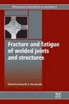 Fracture And Fatigue Of Welded Joints And Structures Paperback