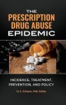 The Prescription Drug Abuse Epidemic: Incidence Treatment Prevention And Policy