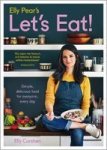 Elly Pear& 39 S Let& 39 S Eat - Simple Delicious Food For Everyone Every Day Hardcover