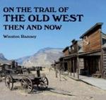 On The Trail Of The Old West Then And Now Paperback