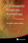 Electromagnetic Anisotropy And Bianisotropy: A Field Guide