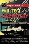 So You Want To Write A Screenplay - A Step-by-step Guide To Writing For Film Video And Television Paperback