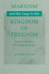Marxism and the Leap to the Kingdom of Freedom: The Rise and Fall of the Communist Utopia
