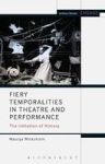 Fiery Temporalities In Theatre And Performance - The Initiation Of History Hardcover