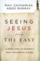 Seeing Jesus From The East - A Fresh Look At History&  39 S Most Influential Figure   Paperback Itpe Edition