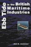Ebb Tide In The British Maritime Industries: Change And Adaptation 1918-1990 Hardcover