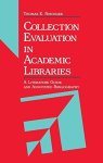 Collection Evaluation In Academic Libraries: A Guide And Annotated Bibliography