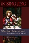 In Sinu Jesu: When Heart Speaks To Heart-the Journal Of A Priest At Prayer