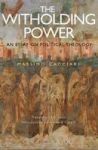 The Withholding Power - An Essay On Political Theology Hardcover