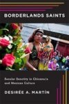 Borderlands Saints - Secular Sanctity In Chicano Hardcover New