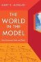The World In The Model - How Economists Work And Think   Hardcover