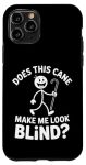 Does This Cane Make Me Look Blind Vision Impared Sarcasm |- Case For Iphone 11 Pro