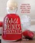 Wild Drinks & Cocktails - Handcrafted Squashes Shrubs Switchels Tonics And Infusions To Mix At Home   Paperback