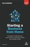 Starting A Business From Home - Your Guide To Planning Your Home Start-up Reaching A Market And Creating A Profit Paperback 3RD