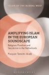 Amplifying Islam In The European Soundscape - Religious Pluralism And Secularism In The Netherlands Hardcover