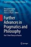 Further Advances In Pragmatics And Philosophy - Part 1 From Theory To Practice Hardcover 1ST Ed. 2018