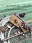 Scrap-Metal Craft - More Than 30 Step-by-Step Projects for Your Home