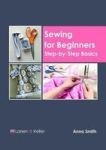 Sewing For Beginners: Step-by-step Basics Hardcover