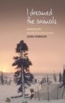 I Dreamed The Animals - Kaneuketat: The Life Of An Innu Hunter Hardcover New
