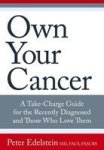 Own Your Cancer: A Take-charge Guide For The Recently Diagnosed And Those Who Love Them