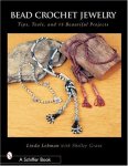 Bead Crochet Jewelry: Tools Tips And 15 Beautiful Projects